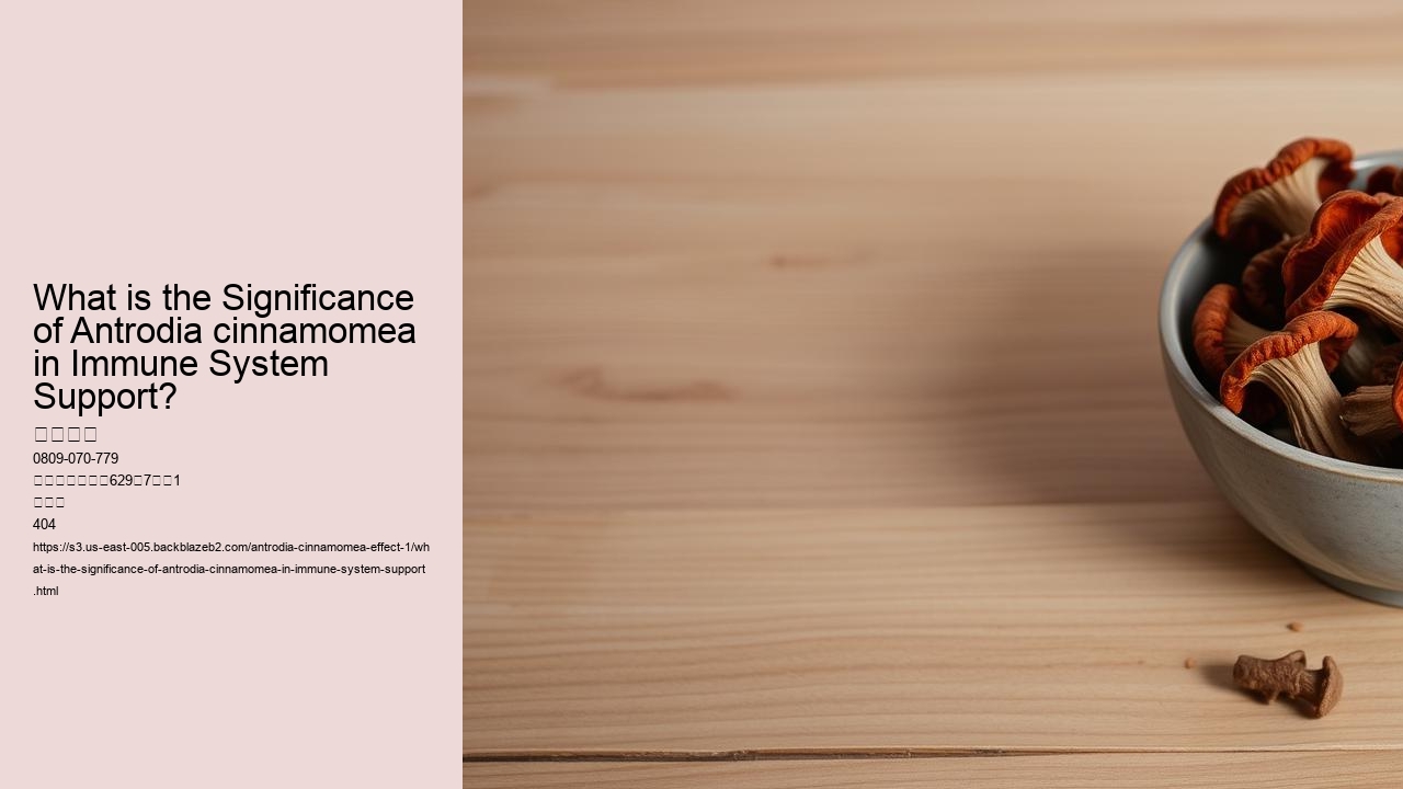What is the Significance of Antrodia cinnamomea in Immune System Support?